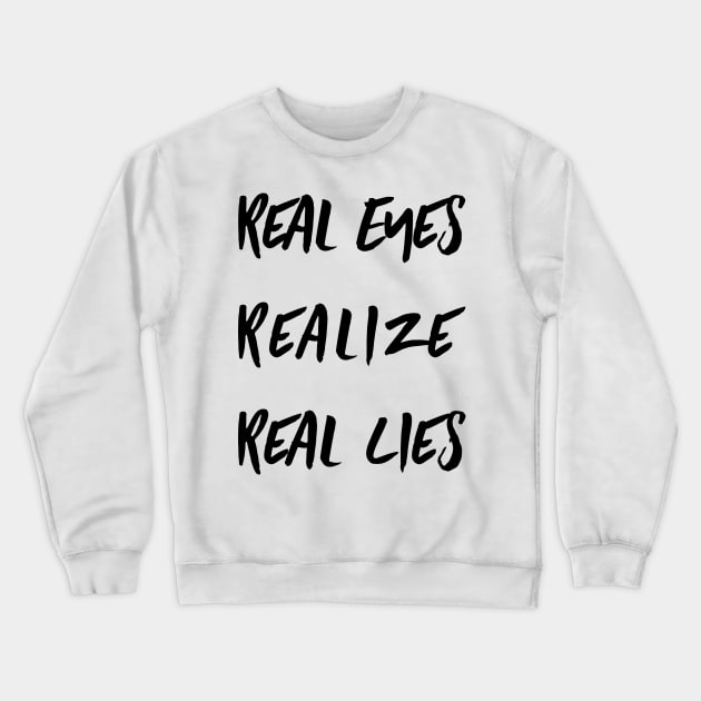 Real Eyes Realize Real Lies Crewneck Sweatshirt by Ross Jones